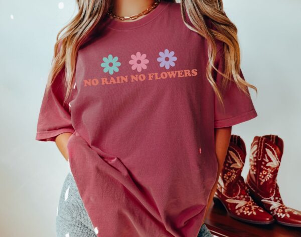 No Rain No Flowers Shirt, Wildflower Shirt, Nature Lover Shirt, Mother'S Day Gift, Self Love Shirt, Flower Shirt, Gift For Her, Flower Tee