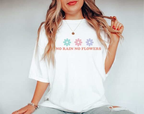 No Rain No Flowers Shirt, Wildflower Shirt, Nature Lover Shirt, Mother'S Day Gift, Self Love Shirt, Flower Shirt, Gift For Her, Flower Tee