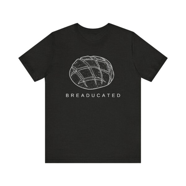 Breaducated Shirt, Sourdough Lovers, Bread Lovers, Bakers Shirt, Bakers Gifts, Sourdough Gifts, Cooking Gift, Millennial Shirts, Bread Shirt